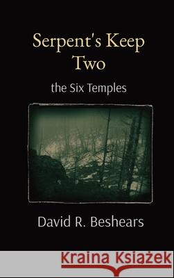 Serpent's Keep Two: the Six Temples David R. Beshears 9781947231320 Greybeard Publishing