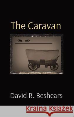 The Caravan David R. Beshears 9781947231399 Greybeard Publishing