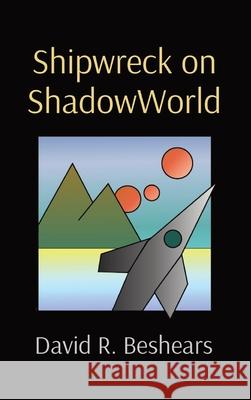 Shipwreck on ShadowWorld David R. Beshears 9781947231412 Greybeard Publishing
