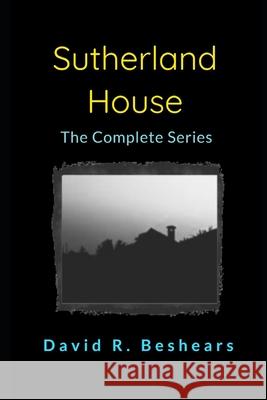 Sutherland House - the complete series David R. Beshears 9781947231542 Greybeard Publishing