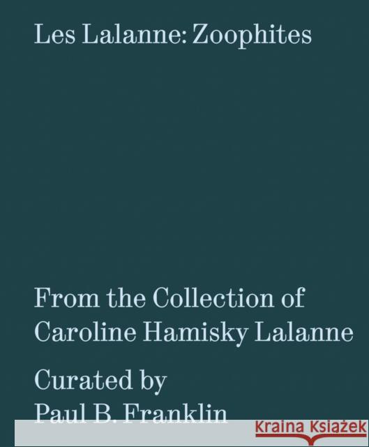 Les Lalanne: Zoophites Francois-Xavier Lalanne 9781947232051 Kasmin