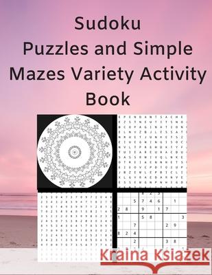 Sudoku Puzzles and Simple Mazes Variety Activity Book: With Mandela Style Coloring Pages, Word and Number Searches Royal Wisdom, Clem Burrows 9781947238305