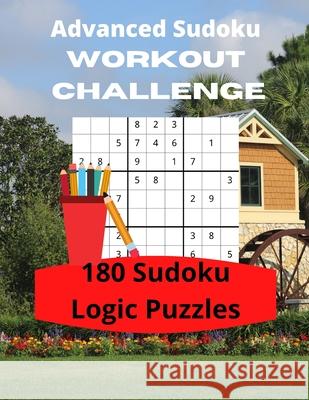 Advanced Sudoku Workout Challenge: 180 Large Print Sudoku Logic Puzzles Royal Wisdom 9781947238343 de Graw Publishing
