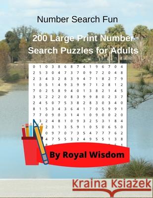 Number Search Fun: 200 Large Print Number Search Puzzles for Adults Royal Wisdom 9781947238558