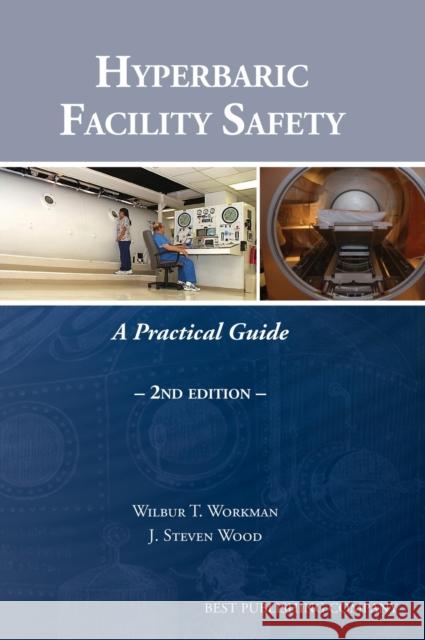 Hyperbaric Facility Safety: A Practical Guide W T Workman, J Steve Wood 9781947239210