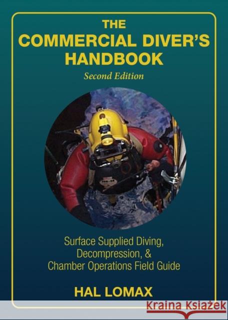 The Commercial Diver's Handbook: Surface-Supplied Diving, Decompression, and Chamber Operations Field Guide Hal Lomax 9781947239272 Best Publishing Company