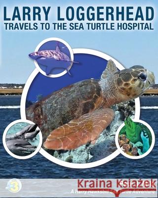 Larry Loggerhead Travels to the Sea Turtle Hospital Paul J. Mila 9781947239289 Best Publishing Company