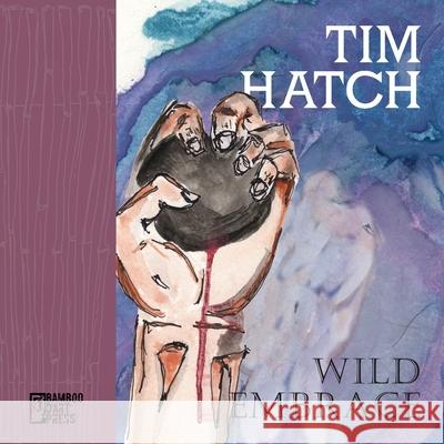 Wild Embrace Tim Hatch 9781947240346 Bamboo Dart Press