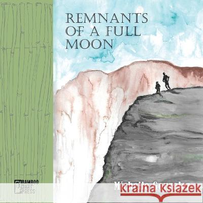Remnants of a Full Moon Michelle Gonzalez   9781947240827 Bamboo Dart Press