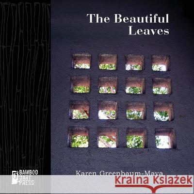 The Beautiful Leaves Karen Greenbaum-Maya   9781947240872 Bamboo Dart Press