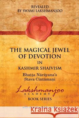 The Magical Jewel of Devotion in Kashmir Shaivism: Bhatta Narayana's Stava Cintamani Lakshmanjoo, Swami 9781947241053 Universal Shaiva Fellowship