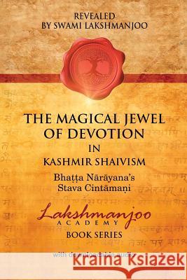 The Magical Jewel of Devotion in Kashmir Shaivism: Bhatta Narayana's Stava Cintamani Lakshmanjoo, Swami 9781947241053