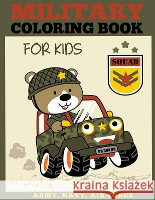 Military Coloring Book for Kids: Army, Navy, Air Force Coloring Book for Boys and Girls Dp Kids                                  Coloring Books for Kids 9781947243316 Dylanna Publishing, Inc.