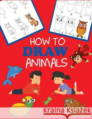 How to Draw Animals: Learn to Draw For Kids, Step by Step Drawing Dp Kids 9781947243408