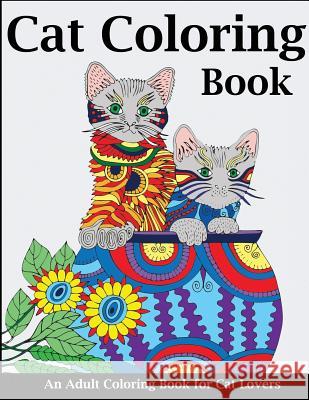 Cat Coloring Book: An Adult Coloring Book for Cat Lovers Creative Coloring 9781947243545 Creative Coloring
