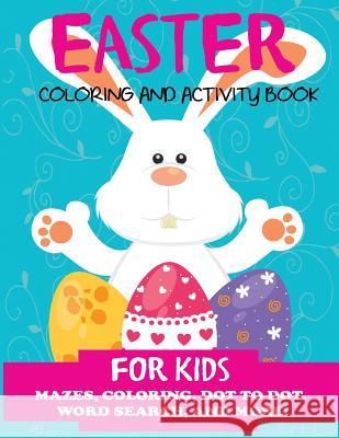 Easter Coloring and Activity Book for Kids: Mazes, Coloring, Dot to Dot, Word Search, and More. Activity Book for Kids Ages 4-8, 5-12 Dp Kids 9781947243682 DP Kids