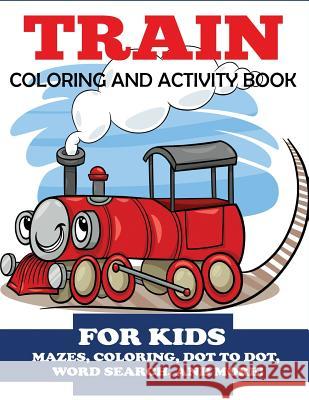 Train Coloring and Activity Book for Kids: Mazes, Coloring, Dot to Dot, Word Search, and More!, Kids 4-8 Blue Wave Press 9781947243835 DP Kids