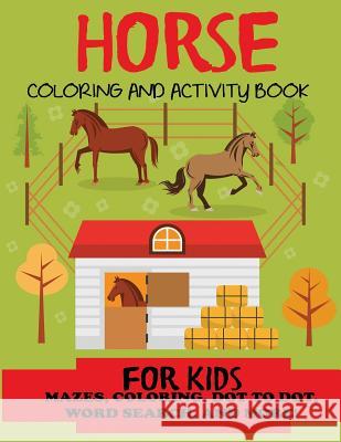 Horse Coloring and Activity Book for Kids: Mazes, Coloring, Dot to Dot, Word Search, and More!, Kids 4-8, 8-12 Blue Wave Press 9781947243859 DP Kids