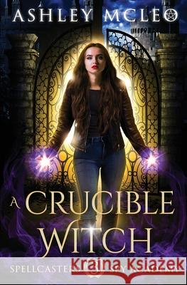 A Crucible Witch Ashley McLeo 9781947245303 Meraki Press