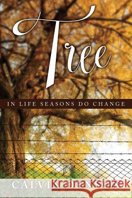 Tree: In Life Seasons Do Change Calvin Denson 9781947247642