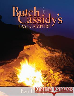 Butch Cassidy's Last Campfire Ben Thompson 9781947247680 Yorkshire Publishing