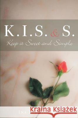 K .I. S. and S.: Keep It Sweet and Simple Ina Hudson 9781947247895