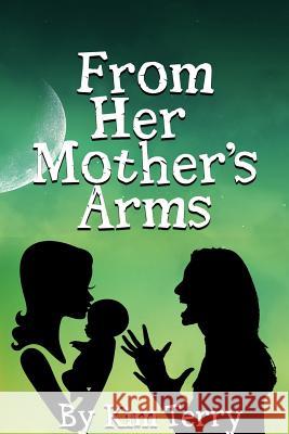 From Her Mother's Arms Kim Terry 9781947256019 Beyond Publishing