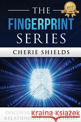 The Fingerprint Series: Discovering Your Unique Relationship with Christ Cherie Shields 9781947256231