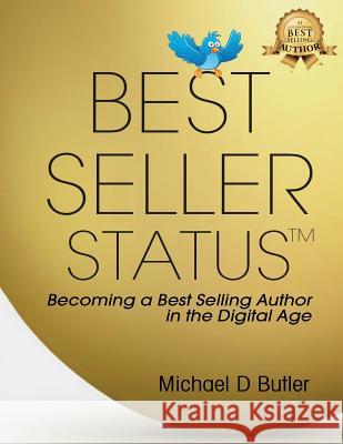 Best Seller Status: Becoming a Best-Selling Author in the Digital Age Michael D Butler 9781947256293 Beyond Publishing