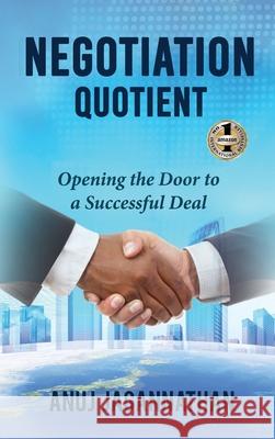 Negotiation Quotient: Opening the Door to a Successful Deal Jagannathan, Anuj 9781947256347 Beyond Publishing