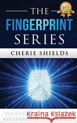 The Fingerprint Series: Discovering Your Unique Relationship with Christ Cherie Shields 9781947256583