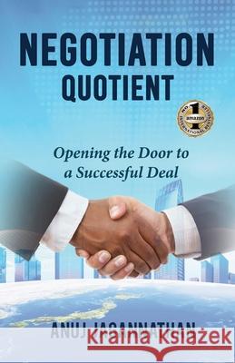 Negotiation Quotient: Opening the Door to a Successful Deal Anuj Jagannathan 9781947256675 Beyond Publishing