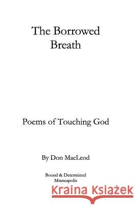The Borrowed Breath: Poems of Touching God Don MacLeod 9781947261020 Bound & Determined