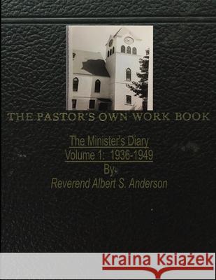 The Minister's Diary: Volume 1: 1936-1949 Tira Pandolf, Reverend Albert S Anderson 9781947270114