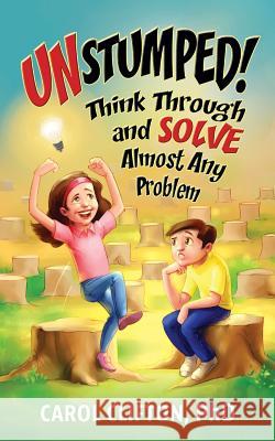 Unstumped!: Think Through and Solve Almost Any Problem Carol Clifton Roy Sumit 9781947272002 Harding House Press
