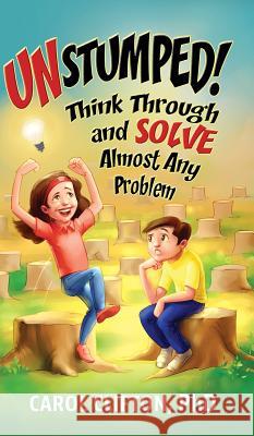 Unstumped!: Think Through and Solve Almost Any Problem Carol Clifton Sumit Roy 9781947272019 Harding House Press
