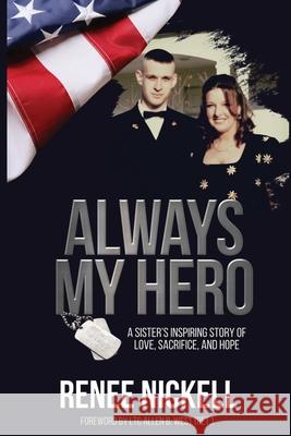 Always My Hero: A Sister's Inspiring Story of Love, Sacrifice, and Hope Nickell, Renee 9781947279698 Lifewise Books