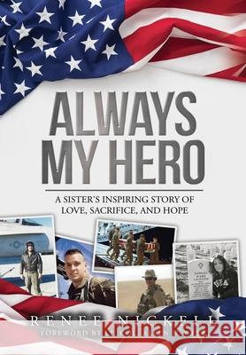 Always My Hero: A Sister's Inspiring Story of Love, Sacrifice, and Hope Nickell, Renee 9781947279704 Lifewise Books