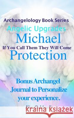 Archangelology Michael Protection: If You Call Them They Will Come Kim Caldwell, Rachel Caldwell, Grammarly Company 9781947284203 Together Publishing