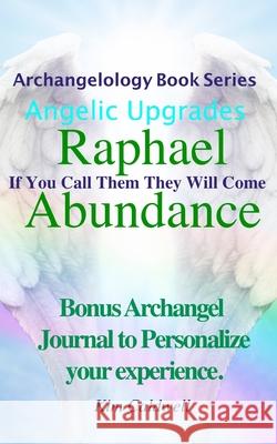 Archangelology, Raphael Abundance: If You Call Them They Will Come Kim Caldwell, Grammarly Company 9781947284234 Archangelology LLC