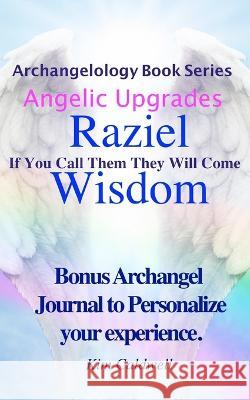 Archangelology, Raziel, Wisdom: If You Call Them They Will Come Kim Caldwell, Rachel Caldwell, Grammarly Company 9781947284296 Archangelology LLC