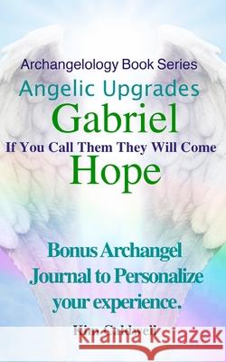 Archangelology, Gabriel, Hope: If You Call Them They Will Come Rachel Caldwell Grammarly Company Kim Caldwell 9781947284388 Archangelology LLC