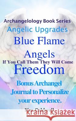 Archangelology Blue Flame Angels Freedom: If You Call Them They Will Come Kim Caldwell 9781947284432