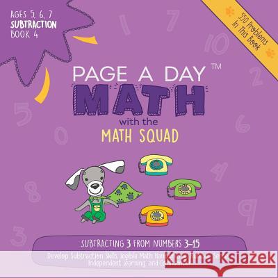 Page A Day Math: Subtraction Book 4: Subtracting 3 from the Numbers 3-15 Auerbach, Janice 9781947286429 Page a Day Math LLC