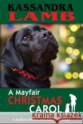 A Mayfair Christmas Carol: A Marcia Banks and Buddy Mystery Kassandra Lamb 9781947287020 Misterio Press