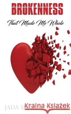 Brokenness That Made Me Whole Jada Sharise Moore   9781947288485
