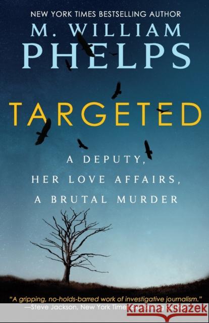 Targeted: A Deputy, Her Love Affairs, A Brutal Murder Phelps, M. William 9781947290099 Wildblue Press