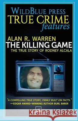 The Killing Game: The True Story Of Rodney Alcala Warren, Alan R. 9781947290938 Wildblue Press