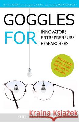 Goggles for Innovators, Entrepreneurs, Researchers Sudhanshu Maurya 9781947293427