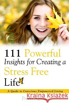 111 Powerful Insights for Creating a Stress Free Life Preeti Agnani 9781947293601